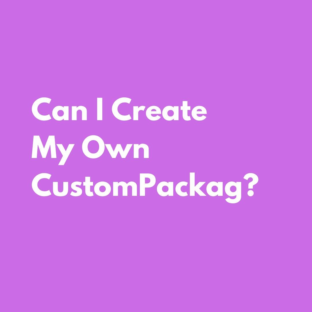 Can I Create My Own Custom Package?